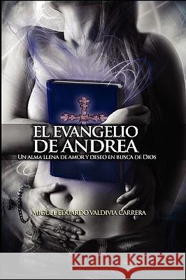El Evangelio de Andrea Miguel Eduardo Valdivia C 9780557192311