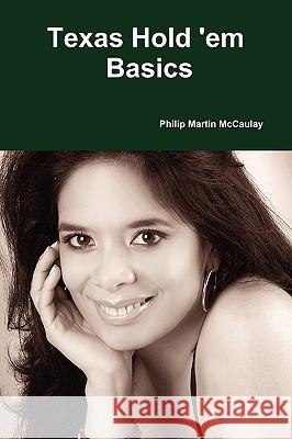 Texas Hold 'em Basics Philip Martin McCaulay 9780557192458 Lulu.com