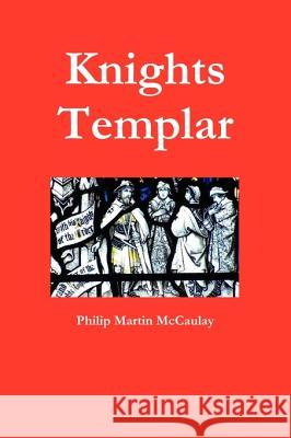 Knights Templar Philip Martin McCaulay 9780557194490 Lulu.com