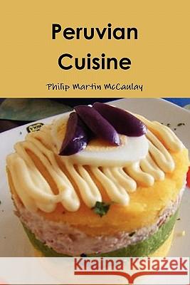 Peruvian Cuisine Philip Martin McCaulay 9780557195435