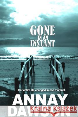 Gone In An Instant Dawson, Annay 9780557195640 Lulu.com