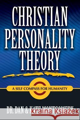 CHRISTIAN PERSONALITY THEORY: A Self Compass For Humanity Dr. Dan & Kate Montgomery 9780557196678
