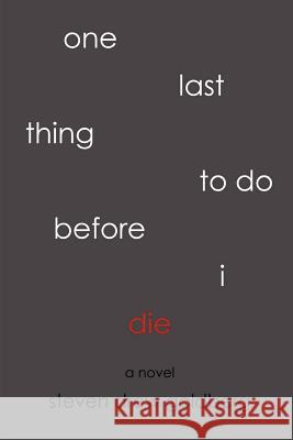 One Last Thing to Do Before I Die Steven Drew Goldberg 9780557198283