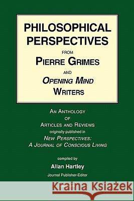 Philosophical Perspectives from Pierre Grimes and Opening Mind Writers Allan Hartley 9780557207077 Lulu.com