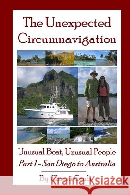The Unexpected Circumnavigation: Unusual Boat, Unusual People Part 1 - San Diego to Australia Christi Grab 9780557219520