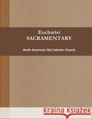 Eucharist (SACRAMENTARY, B&w) North American Old Catholic Church 9780557219704