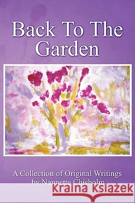 Back to the Garden Nannette Chisholm 9780557226276 Lulu.com