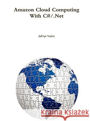 Amazon Cloud Computing With C#/.Net Aditya Yadav 9780557230648