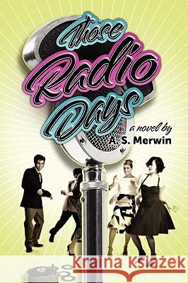 Those Radio Days A. S. Merwin 9780557231379 Lulu.com