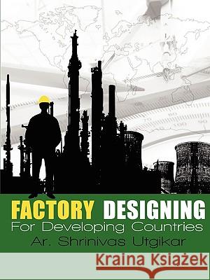 Factory Designing For Developing Countries Shrinivas Utgikar 9780557231904 Lulu.com