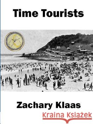 Time Tourists Zachary Klaas 9780557237494 Lulu.com