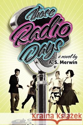 Those Radio Days A. S. Merwin 9780557243310 Lulu.com