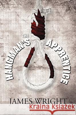 The Hangman's Apprentice james wright 9780557247424