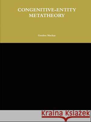 Congenitive-Entity Metatheory Gordon Mackay 9780557249541 Lulu.com