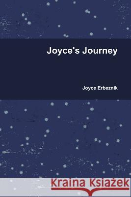 Joyce's Journey Joyce Erbeznik 9780557253975 Lulu.com