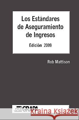 Los Estandares de Aseguramiento de Ingresos - Edicion 2009 Rob Mattison 9780557254804 Lulu.com