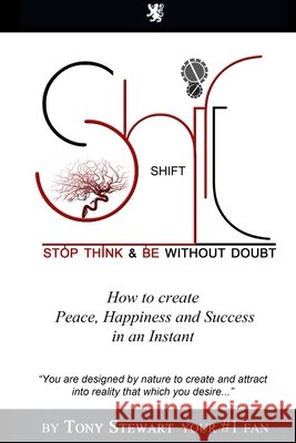 Shift: Stop, Think and Be without doubt Tony Stewart 9780557264162