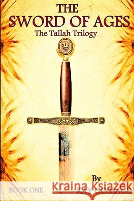 The Sword Of Ages: The Tallah Trilogy Kay Gossage 9780557264636