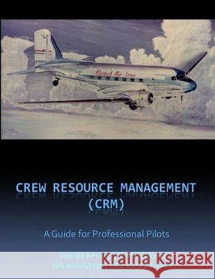 Crew / Cockpit Resource Management, (CRM) A Guide for Professional Pilots Craig Randall Rexford Penn 9780557269853
