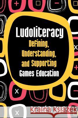 Ludoliteracy: Defining, Understanding, and Supporting Games Education Jose P. Zagal 9780557277919