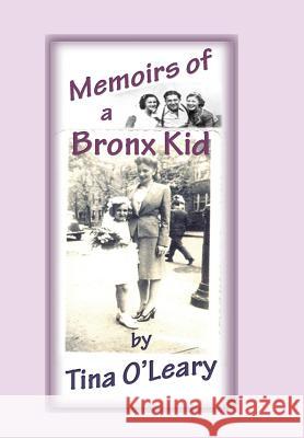 Memoirs of a Bronx Kid Tina O'Leary 9780557282388 Lulu.com