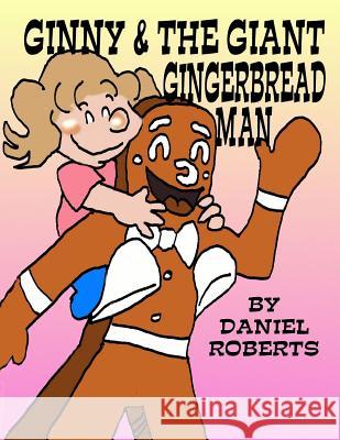 Ginny and the Giant Gingerbread Man Daniel Roberts 9780557284320