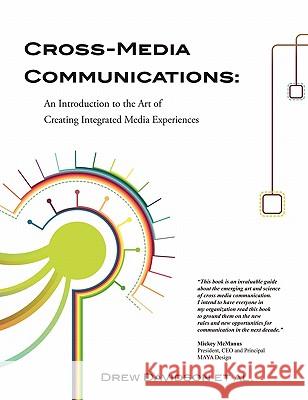 Cross-Media Communications: an Introduction to the Art of Creating Integrated Media Experiences Davidson, Drew 9780557285655