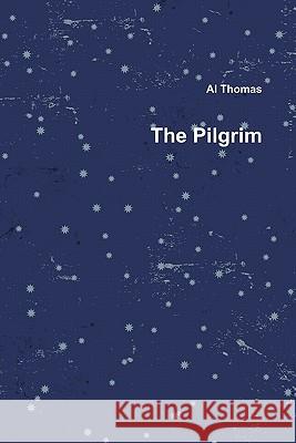 The Pilgrim Al Thomas 9780557287864 Lulu.com