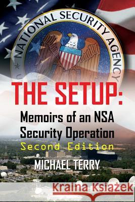 The Setup: Memoirs of an NSA Security Operation, Second Edition Michael Terry 9780557292479