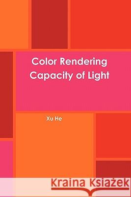 Color Rendering Capacity of Light Xu He 9780557293599 Lulu.com