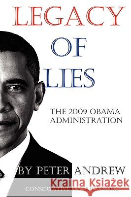 Legacy of Lies - The 2009 Obama Administration Peter Andrew 9780557302529