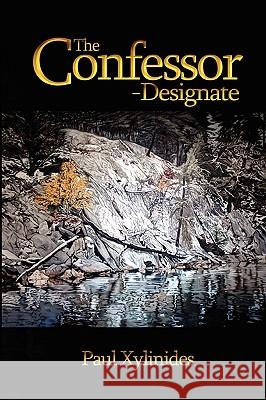 The Confessor-Designate Paul Xylinides 9780557305070 Lulu.com