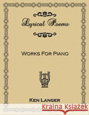 Lyrical Poems: Works For Piano Ken Langer 9780557309641