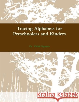 Tracing Alphabets for Preschoolers and Kinders Thinh Nguyen 9780557311217