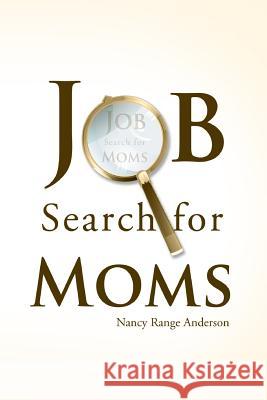 Job Search Skills for Moms Nancy Range Anderson 9780557317073 Lulu.com