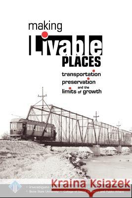 Making Livable Places: Transportation, Preservation and the Limits of Growth Todd Shallat David Eberle 9780557323241 Boise State University