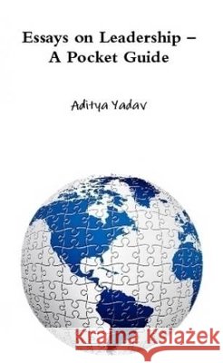 Essays on Leadership - A Pocket Guide Yadav, Aditya 9780557325023