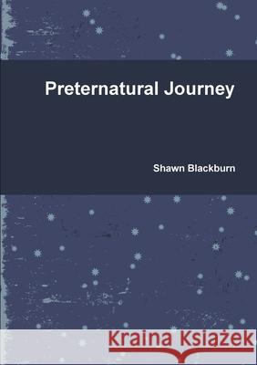 Preternatural Journey Shawn Blackburn 9780557331680