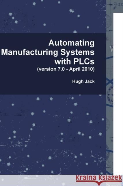 Automating Manufacturing Systems with PLCs Hugh Jack 9780557344253 Lulu.com