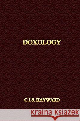 Doxology C.J.S. Hayward 9780557346509 Lulu.com