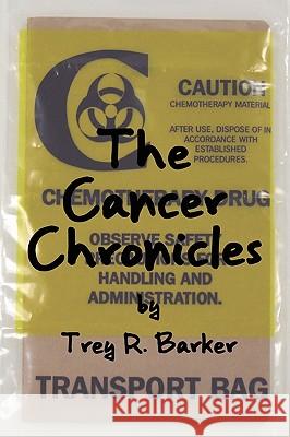 The Cancer Chronicles Trey R. Barker 9780557353224