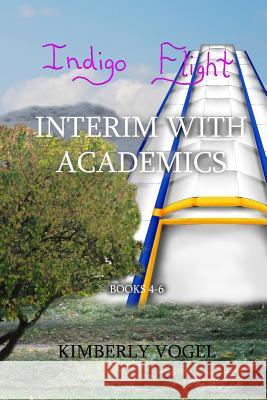 Indigo Flight: Interim with Academics Kimberly Vogel 9780557354290 Lulu.com