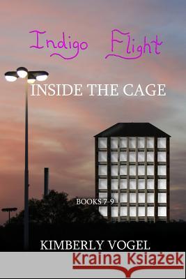 Indigo Flight: Inside the Cage Kimberly Vogel 9780557354306