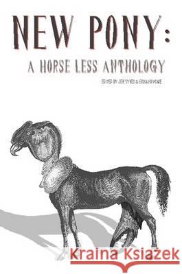 New Pony: A Horse Less Anthology Jen Tynes Erika Howsare 9780557357765 Horse Less Press