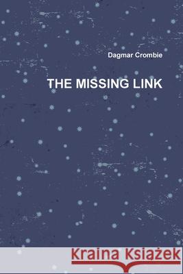 THE Missing Link Dagmar Crombie 9780557358045