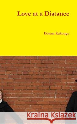Love at a Distance Donna Kakonge 9780557367276 Lulu.com