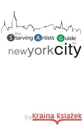 Starving Artist's Guide to New York City Johnny Sanford 9780557367535