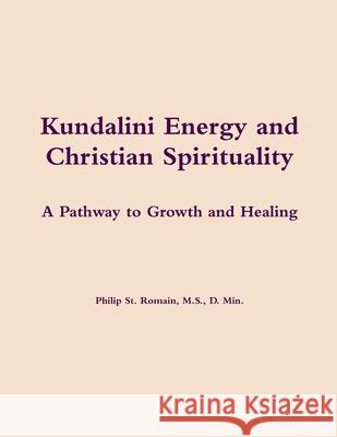 Kundalini Energy and Christian Spirituality Philip St. Romain 9780557372096 Lulu.com