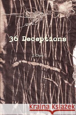 36 Deceptions J.H. Clum 9780557380312 Lulu.com