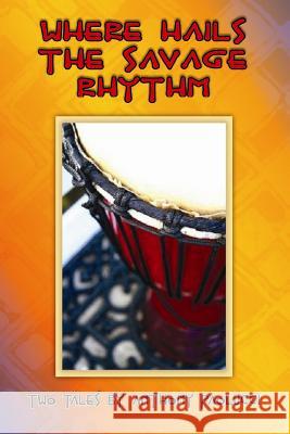 Where Hails the Savage Rhythm Anthony Paolucci 9780557386277